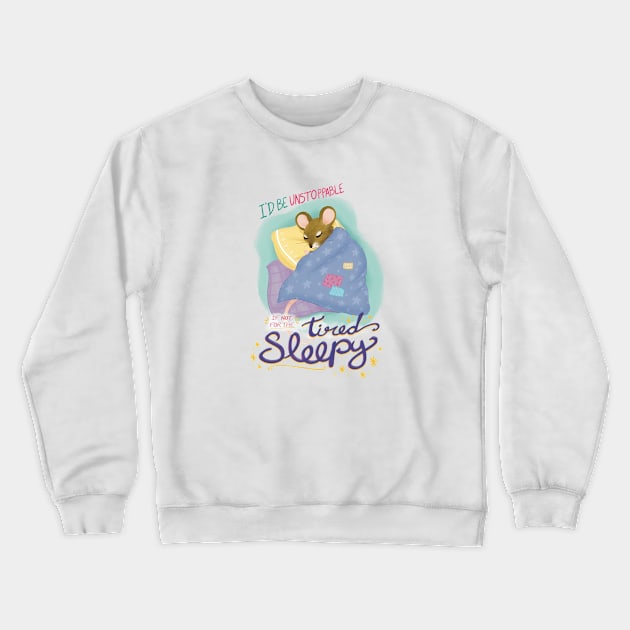 I'd be Unstoppable if not for the Tired Sleepy Crewneck Sweatshirt by dreamerbee